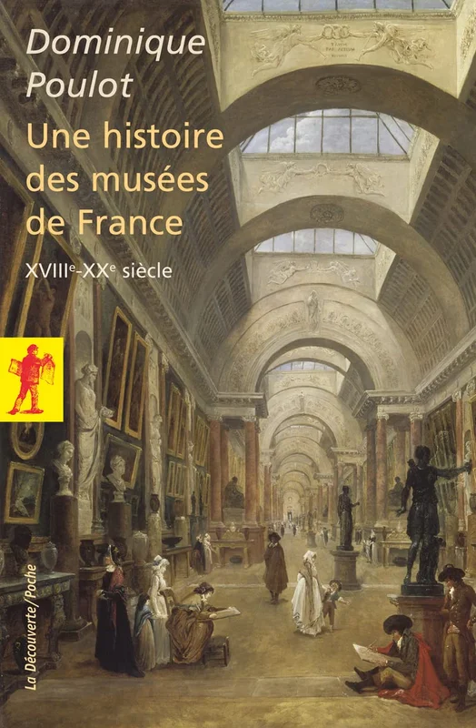 Une histoire des musées de France, XVIIIe - XXe siècle: (XVIIIe-XXe siècle)