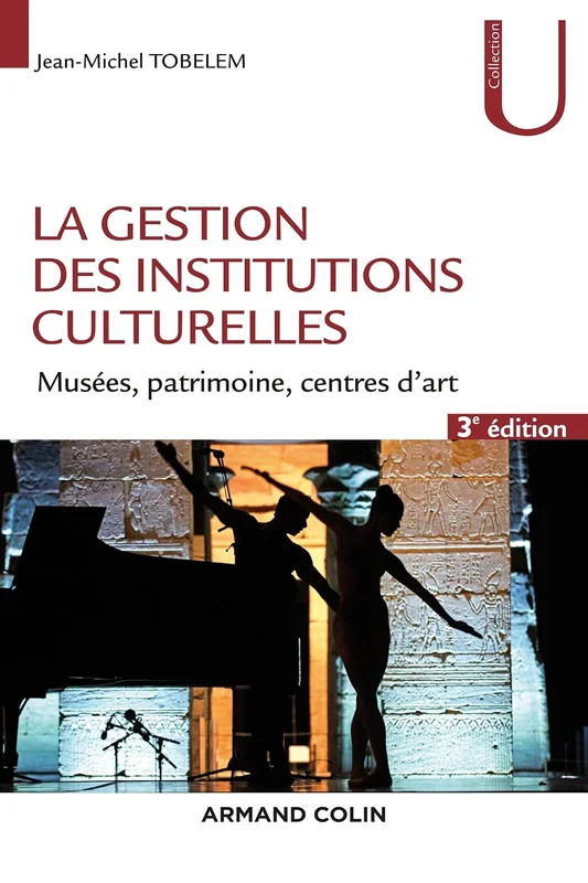 La gestion des institutions culturelles - 3e éd. - Musées, patrimoine, centres d'art: Musées, patrimoine, centres d'art