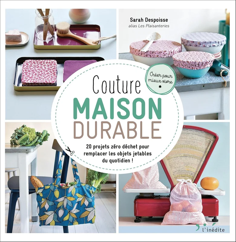 Couture maison durable: 20 projets zéro déchet pour remplacer les objets jetables du quotidien!