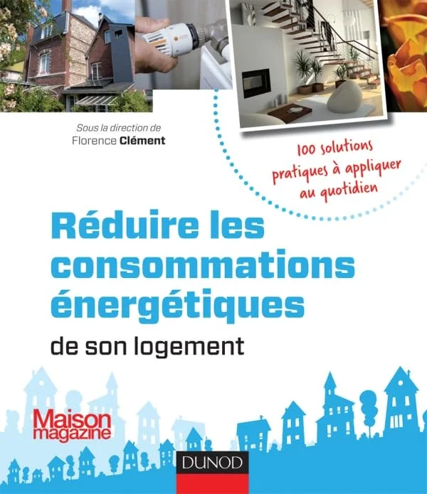 Réduire les consommations énergétiques de son logement - 100 solutions pratiques: 100 solutions pratiques à appliquer au quotidien