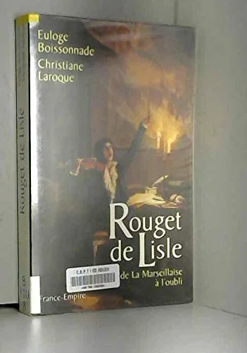 ROUGET DE LISLE. De la Marseillaise à l'oubli