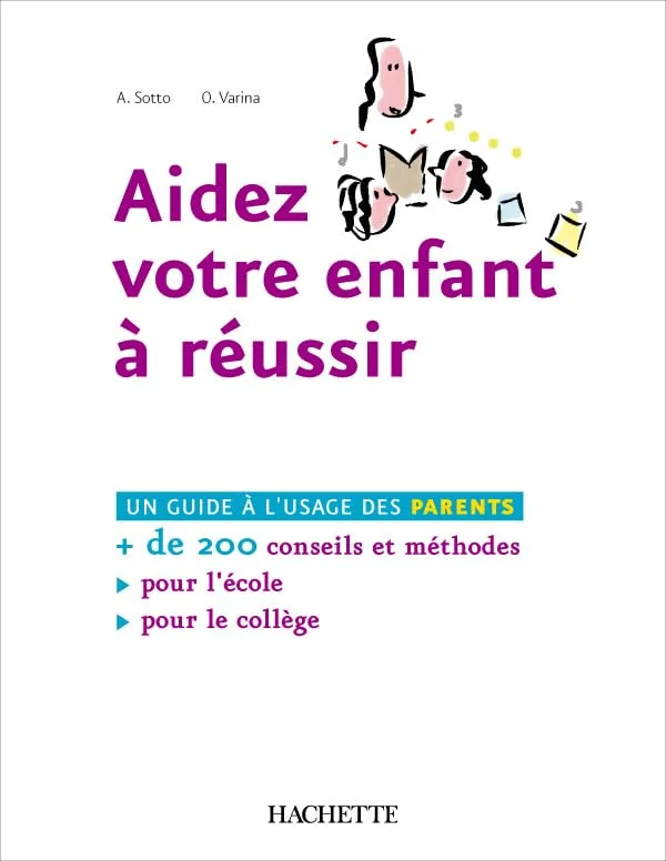 Aidez votre enfant à réussir - Plus de 200 conseils et méthodes pour l'École et le Collège