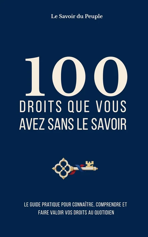 100 droits que vous avez sans le savoir: Achats, logement, banque, travail : la loi, les démarches et les solutions aux problèmes rencontrés