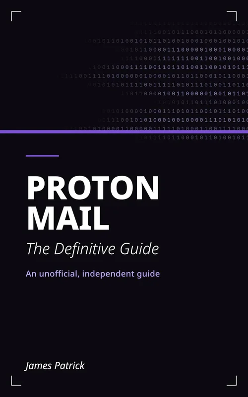Proton Mail: The Definitive Guide: An unofficial, independent guide (The Privacy Diet) (English Edition)