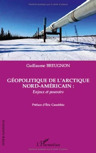 Géopolitique de l'Arctique nord-américain : enjeux et pouvoirs (Inter-National)