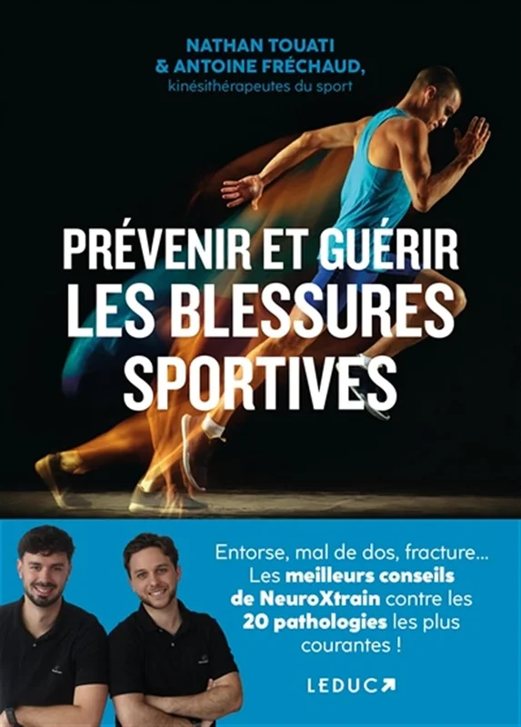 Prévenir et guérir les blessures sportives: Entorse, mal de dos, fracture... : Les meilleurs conseils de NeuroXtrain contre les 20 pathologies les plus courantes !