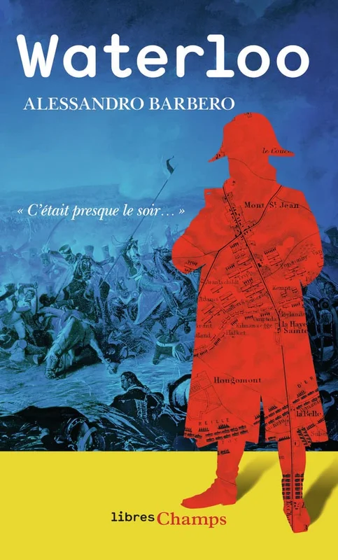 Waterloo: 18 juin 1815, l'effroyable bataille