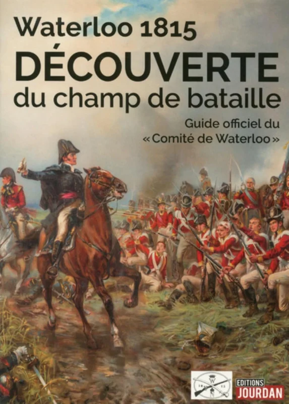 Waterloo 1815 - Découverte du champ de bataille - Guide officiel du Comité de Waterloo