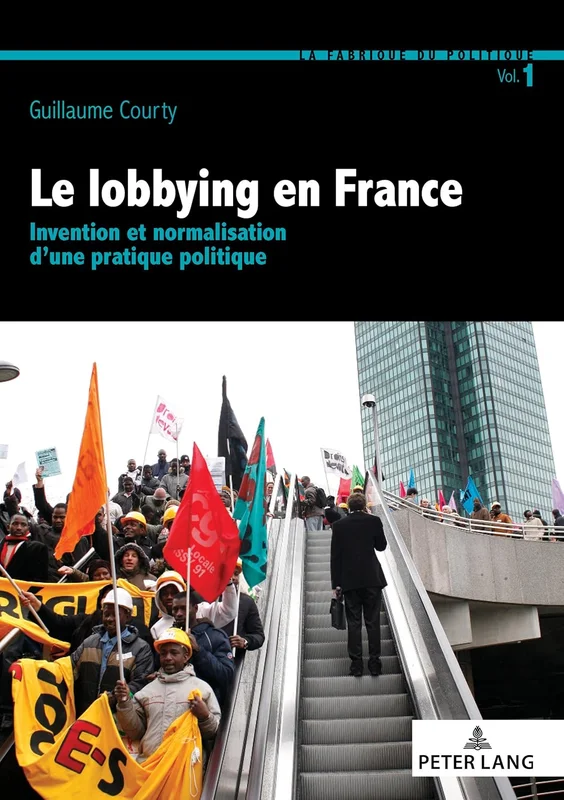 Le lobbying en France: Invention et normalisation d’une pratique politique