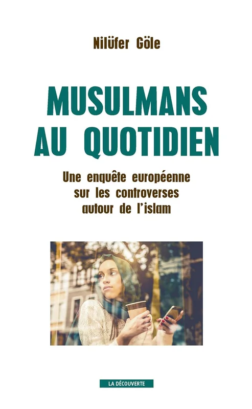 Musulmans au quotidien: Une enquête européenne sur les controverses autour de l'islam (Cahiers libres)