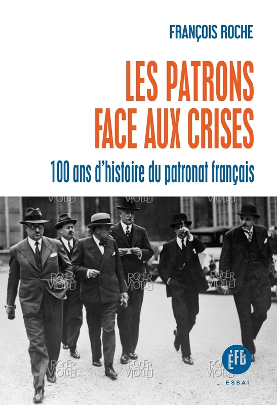 Les patrons face aux crises: Cent ans d'histoire du patronat français