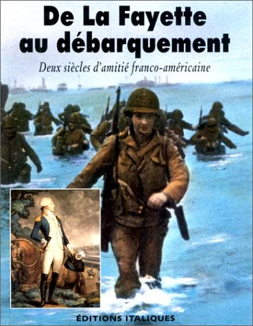 De la Fayette au débarquement, deux siècles d'amitié franco-américaine