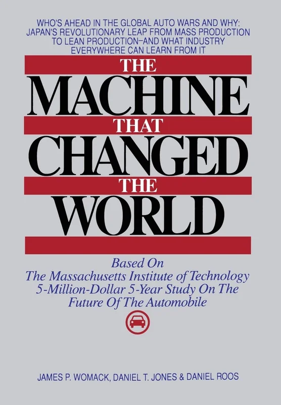 Machine That Changed the World: The Massachusetts Institute of Technology 5-million-dollar, 5-year Report on the Future of the Automobile Industry