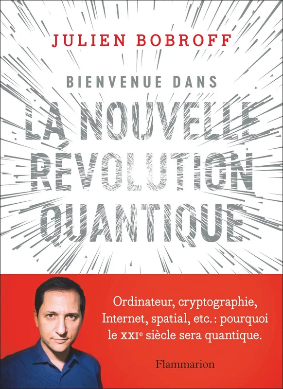 Bienvenue dans la nouvelle révolution quantique: Ordinateurs, cryptographie, Internet, spatial : pourquoi le XXIᵉ siècle sera quantique      Paperback – Illustrated, 5 Oct. 2022