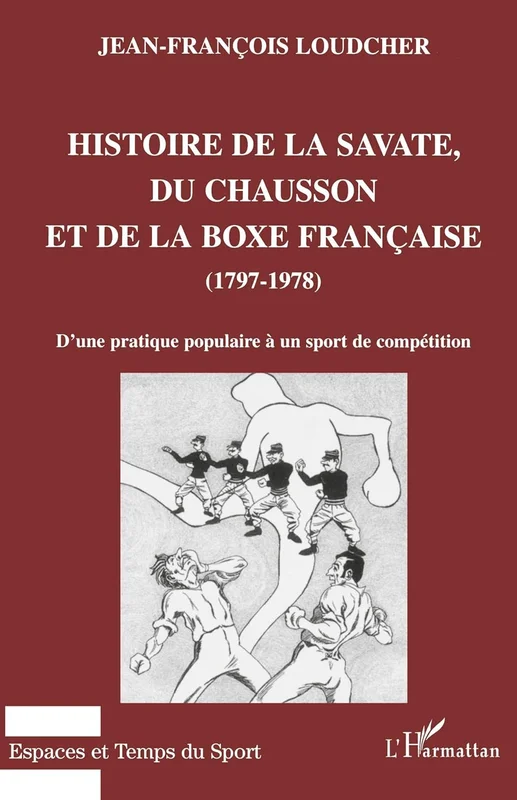 Histoire de la savate, du chausson et de la boxe française, 1797-1978 : d'une pratique populaire à un sport de compétition