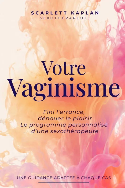 Votre Vaginisme: Fini l'errance, dénouer le plaisir selon votre profil — Le programme personnalisé d'une sexothérapeute